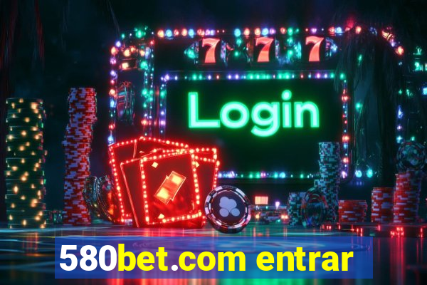 580bet.com entrar